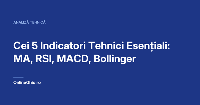 Copertă articol OnlineGhid.ro: Cei 5 Indicatori Tehnici Esențiali: MA, RSI, MACD, Bollinger