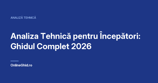 Copertă articol OnlineGhid.ro: Analiza Tehnică pentru Începători: Ghidul Complet 2026
