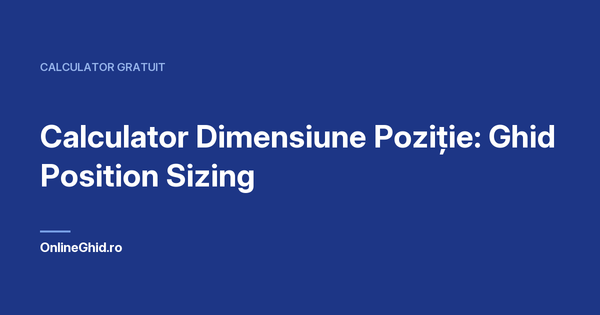Copertă articol OnlineGhid.ro: Calculator Dimensiune Poziție: Ghid Position Sizing