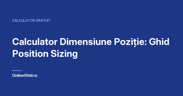 Copertă articol OnlineGhid.ro: Calculator Dimensiune Poziție: Ghid Position Sizing