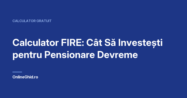 Copertă articol OnlineGhid.ro: Calculator FIRE: Cât Să Investești pentru Pensionare Devreme