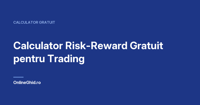 Copertă articol OnlineGhid.ro: Calculator Risk-Reward Gratuit pentru Trading