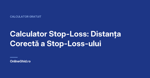 Copertă articol OnlineGhid.ro: Calculator Stop-Loss: Distanța Corectă a Stop-Loss-ului