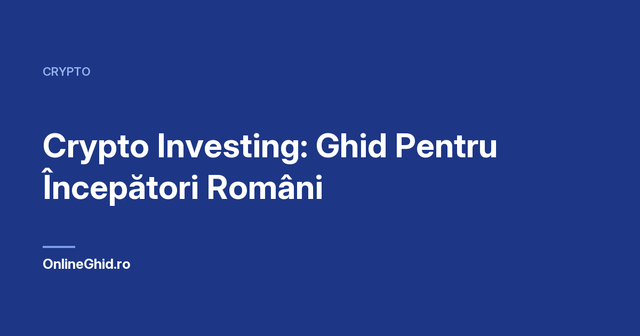 Copertă articol OnlineGhid.ro: Crypto Investing: Ghid Pentru Începători Români