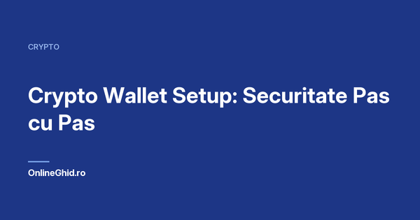 Copertă articol OnlineGhid.ro: Crypto Wallet Setup: Securitate Pas cu Pas