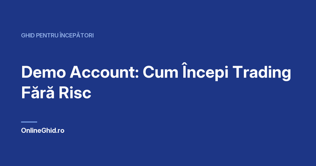Copertă articol OnlineGhid.ro: Demo Account: Cum Începi Trading Fără Risc