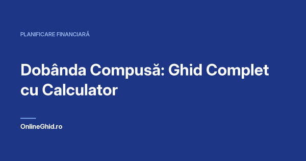 Copertă articol OnlineGhid.ro: Dobânda Compusă: Ghid Complet cu Calculator