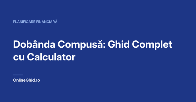 Copertă articol OnlineGhid.ro: Dobânda Compusă: Ghid Complet cu Calculator