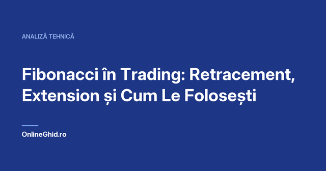 Copertă articol OnlineGhid.ro: Fibonacci în Trading: Retracement, Extension și Cum Le Folosești