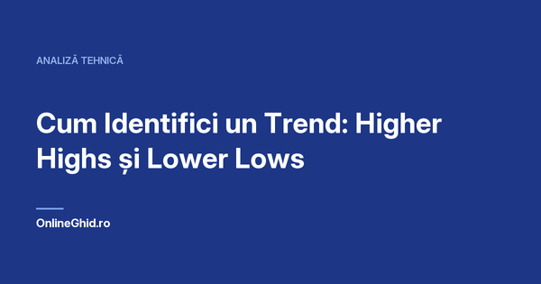 Copertă articol OnlineGhid.ro: Cum Identifici un Trend: Higher Highs și Lower Lows