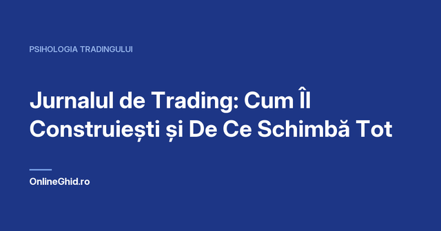 Copertă articol OnlineGhid.ro: Jurnalul de Trading: Cum Îl Construiești și De Ce Schimbă Tot