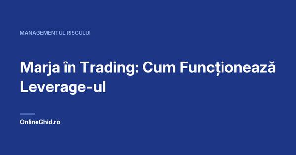 Copertă articol OnlineGhid.ro: Marja în Trading: Cum Funcționează Leverage-ul