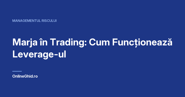 Copertă articol OnlineGhid.ro: Marja în Trading: Cum Funcționează Leverage-ul