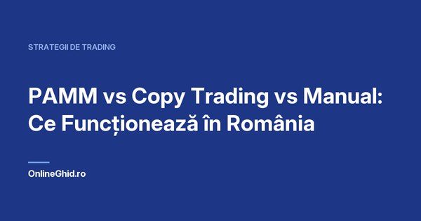 Copertă articol OnlineGhid.ro: PAMM vs Copy Trading vs Manual: Ce Funcționează în România