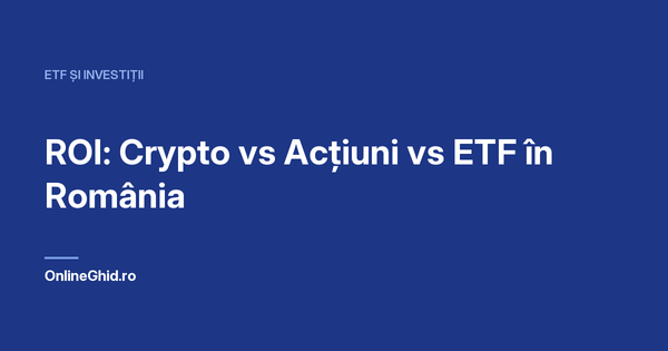 Copertă articol OnlineGhid.ro: ROI: Crypto vs Acțiuni vs ETF în România