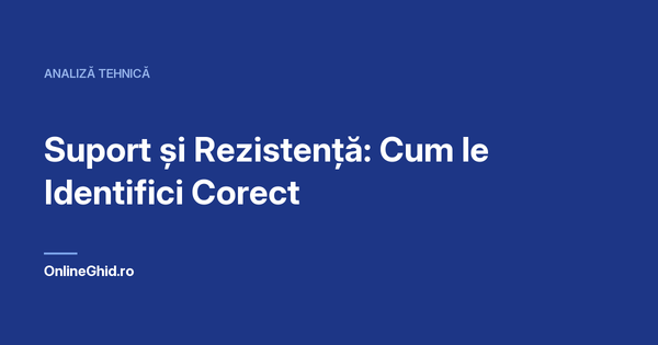 Copertă articol OnlineGhid.ro: Suport și Rezistență: Cum le Identifici Corect