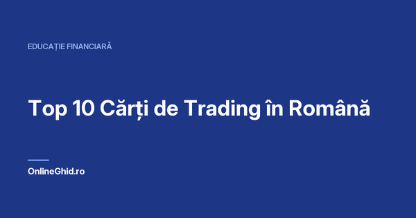 Copertă articol OnlineGhid.ro: Top 10 Cărți de Trading în Română