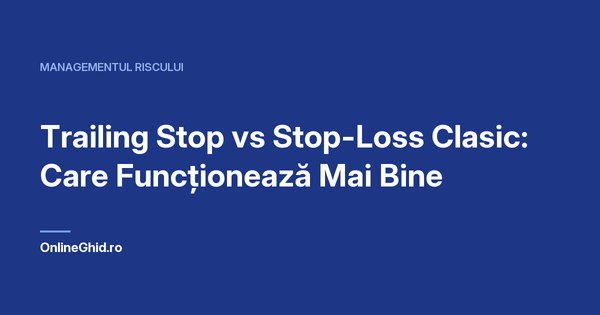 Copertă articol OnlineGhid.ro: Trailing Stop vs Stop-Loss Clasic: Care Funcționează Mai Bine