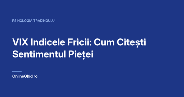 Copertă articol OnlineGhid.ro: VIX Indicele Fricii: Cum Citești Sentimentul Pieței